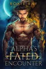 The Alpha's Fated Encounter An Opposites Attract Shifter Romance cover image