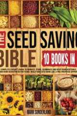 THE SEED SAVING BIBLE [10 Books in 1] The Complete Expert's Guide To Harvest, Store, Germinate, Keep Your Vegetable And Herb Seeds Fresh For Years & Build Your Seed Bank Like A Pro. Preppers Approved cover image