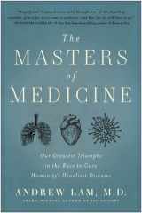 The Masters of Medicine Our Greatest Triumphs in the Race to Cure Humanity's Deadliest Diseases cover image