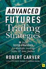 Advanced Futures Trading Strategies 30 fully tested strategies for multiple trading styles and time frames cover image