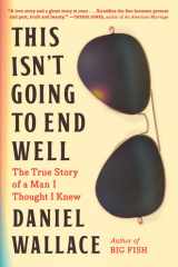 This Isn't Going to End Well The True Story of a Man I Thought I Knew cover image