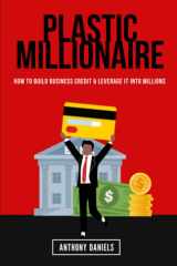 Plastic Millionaire How to Build Business Credit & Leverage It Into Millions cover image