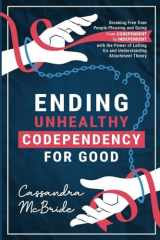 Ending Unhealthy Codependency for Good: Breaking Free from People-Pleasing and Going from Codependent to Independent with the Power of Letting Go and Understanding Attachment Theory cover image