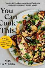 You Can Cook This! Turn the 30 Most Commonly Wasted Foods into 135 Delicious Plant-Based Meals cover image