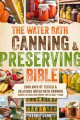 The Water Bath Canning & Preserving Bible: 2000 Days of Tested & Delicious Water Bath Canning Recipes to Stock Your Pantry for The Next 7 Years cover image