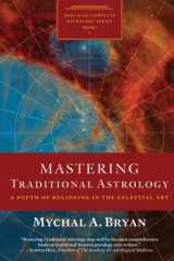 Mastering Traditional Astrology A Depth of Beginning in the Celestial Art cover image