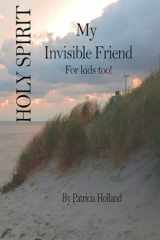 Holy Spirit My Invisible Friend For Kids Too! cover image