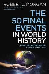 The 50 Final Events in World History The Bible's Last Words on Earth's Final Days cover image