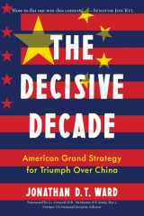 The Decisive Decade American Grand Strategy for Triumph Over China cover image