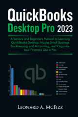 QuickBooks Desktop Pro 2023: A Seniors and Beginners Manual to Learning QuickBooks Desktop, Master Small Business Bookkeeping and Accounting, and Organize Your Finances Like a Pro. cover image