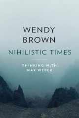 Nihilistic Times Thinking with Max Weber cover image