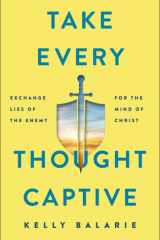 Take Every Thought Captive Exchange Lies of the Enemy for the Mind of Christ cover image
