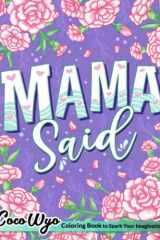 Mama Said: Coloring Book Of Her Memorable Sayings For Stress Relief & Relaxation. Funny Gifts For Mom cover image