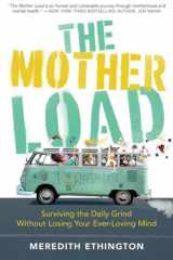 The Mother Load Surviving the Daily Grind Without Losing Your Ever Loving Mind cover image