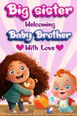 Big Sister Welcoming Baby Brother With Love: A Story of Sibling Bonding. cover image
