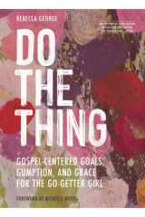 Do the Thing - Includes Six-Session Video Series Gospel-Centered Goals, Gumption, and Grace for the Go-Getter Girl cover image