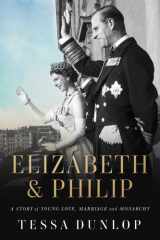 Elizabeth & Philip A Story of Young Love, Marriage, and Monarchy cover image