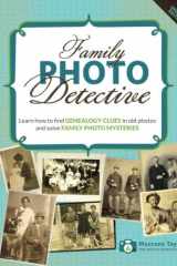 Family Photo Detective Learn How to Find Genealogy Clues in Old Photos and Solve Family Photo Mysteries cover image
