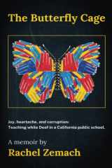 The Butterfly Cage Joy, Heartache, and Corruption: Teaching While Deaf in a California Public School cover image