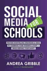 Social Media for Schools Proven Storytelling Strategies and Ideas to Celebrate Your Students & Staff - While Keeping Your Sanity cover image