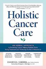 Holistic Cancer Care An Herbal Approach to Preventing Cancer, Helping Patients Thrive During Treatment, and Minimizing the Risk of Recurrence cover image