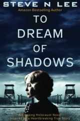 To Dream of Shadows A Gripping Holocaust Novel Inspired by a Heartbreaking True Story cover image