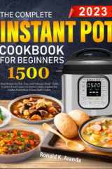 The Complete Instant Pot Cookbook for Beginners: 1500 Days Recipes for Fast, Easy, and Delicious Meals - From Comfort Food Classics to Global Cuisine, Explore the Endless Possibilities cover image