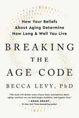Breaking the Age Code How Your Beliefs about Aging Determine How Long and Well You Live cover image