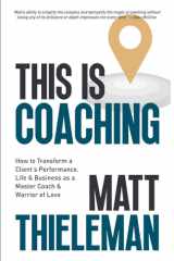This is Coaching How to Transform a Client's Performance, Life & Business as a Master Coach & Warrior of Love cover image
