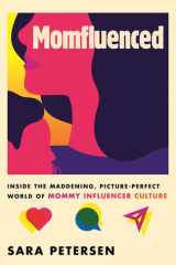Momfluenced Inside the Maddening, Picture-Perfect World of Mommy Influencer Culture cover image
