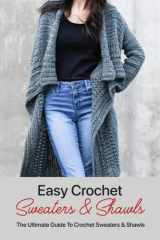 Easy Crochet Sweaters & Shawls The Ultimate Guide to Crochet Sweaters & Shawls cover image