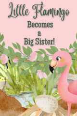 Little Flamingo Becomes a Big Sister! I'm a New Big Sister! cover image