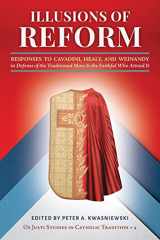 Illusions of Reform Responses to Cavadini, Healy, and Weinandy in Defense of the Traditional Mass and the Faithful Who Attend It cover image