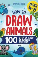 How To Draw Animals: 100 Simple Step By Step Drawings For Kids Ages 4 to 8 cover image