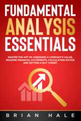 FUNDAMENTAL ANALYSIS ESSENTIALS: Master the Art of Assessing a Company’s Value, Reading Financial Statements, Calculating Ratios and Setting a Buy Target cover image