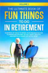 The Ultimate Book of Fun Things to Do in Retirement Volume 1 Hundreds of Ideas to Spark Your Imagination for Planning an Exciting, Active, Happy, Healthy, and Mentally Sharp Life After Work cover image