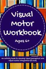 Visual Motor Workbook - An Activity Book to Develop Visual-Perceptual and Visual-Motor Integration For Kids Ages 6+ cover image