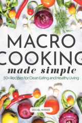 Macro Cooking Made Simple 50+ Recipes for Clean Eating and Healthy Living cover image