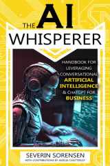 The AI Whisperer: Handbook for Leveraging Conversational Artificial Intelligence & ChatGPT for Business cover image