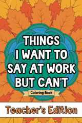 Things I Want to Say at Work But Can't: Teacher's Edition cover image