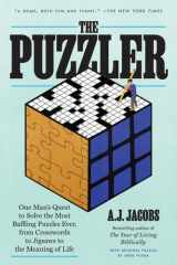 The Puzzler One Man's Quest to Solve the Most Baffling Puzzles Ever, from Crosswords to Jigsaws to the Meaning of Life cover image