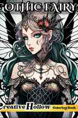 Gothic Fairys Coloring Book: 40+ Alluring Dark Fairy Illustrations - Perfect Gift For Fantasy Mythical Creature Lovers - For Adults Relaxation & Teens (Creative Hollow Magical Fairy Coloring Books) cover image