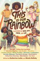 This Is Our Rainbow 16 Stories of Her, Him, Them, and Us cover image