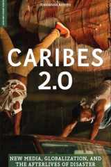 Caribes 2.0 New Media, Globalization, and the Afterlives of Disaster cover image