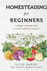 Homesteading For Beginners A Budget-Friendly Path To A Self-Sufficient Lifestyle cover image