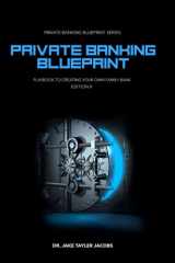 Private Banking Blueprint: Playbook To Creating Your Own Family Bank (Private Banking Blueprint Series) cover image