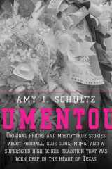 Mumentous Original Photos And Mostly-True Stories About Football, Glue Guns, Moms, And A Supersized High School Tradition That Was Born Deep In The Heart Of Texas cover image