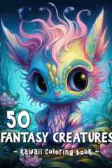 Fantasy Creatures Coloring Book: Kawaii coloring book with cute fantasy dragons, unicorns and mythical creatures, for all ages cover image