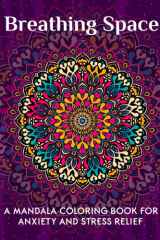 Breathing Space: A Mandala Coloring Book For Anxiety and Stress Relief cover image