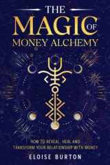 The Magic Of Money Alchemy: How To Reveal, Heal And Transform Your Relationship With Money cover image